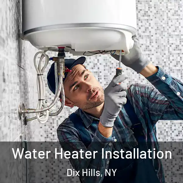  Water Heater Installation Dix Hills, NY